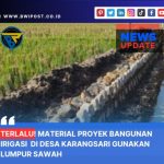 Terlalu! Material Proyek Bangunan Irigasi di Desa Karangsari Gunakan Campuran Lumpur Sawah