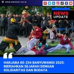 Harjaba ke-254 Banyuwangi 2025: Meriahkan Sejarah dengan Kepedulian dan Solidaritas