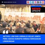 Aktivis, Lsm Dan Jurnalis Gelar Jumpa Pers: Ungkap Korupsi Dan Kerusakan Lingkungan