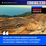Pegiat Anti Korupsi Bongkar Dugaan Pelanggaran Mantan Bupati Banyuwangi dalam Kasus Tambang Emas Tujuh Bukit