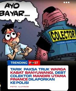 Tarik Paksa Truk Warga Kabat Banyuwangi, Debt Collector Mandiri Utama Finance (MUF) Dilaporkan ke Polisi